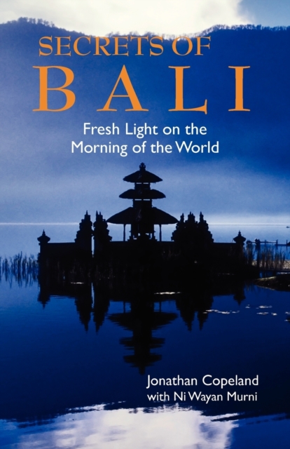 Secrets Of Bali : New Light on the Morning of the World, Paperback / softback Book