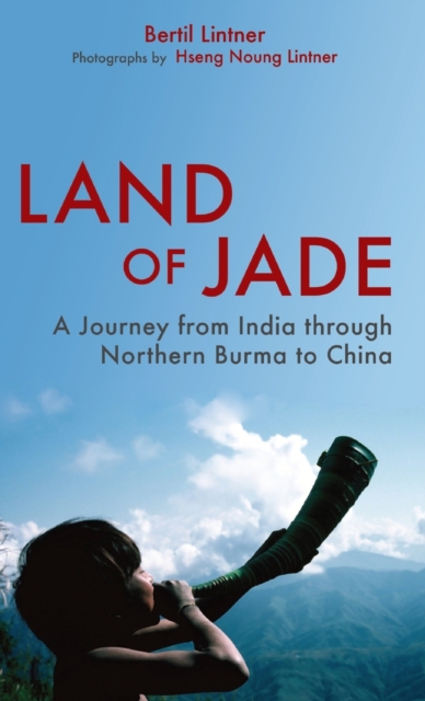 Land of Jade : A Journey from India Through Northern Burma to China, Hardback Book