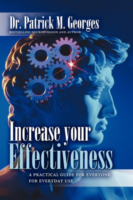 Increase Your Effectiveness : A Practical Guide for Everyone for Everyday Use, Paperback / softback Book