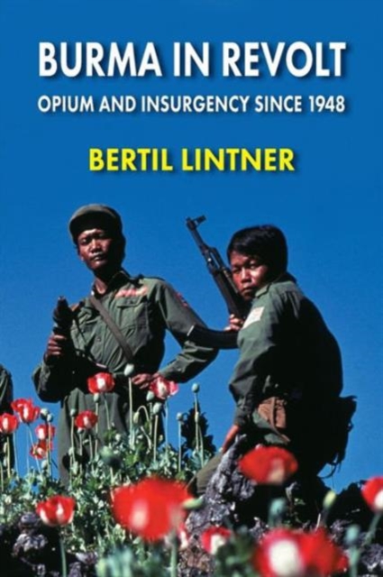 Burma in Revolt : Opium and Insurgency since 1948, Paperback / softback Book