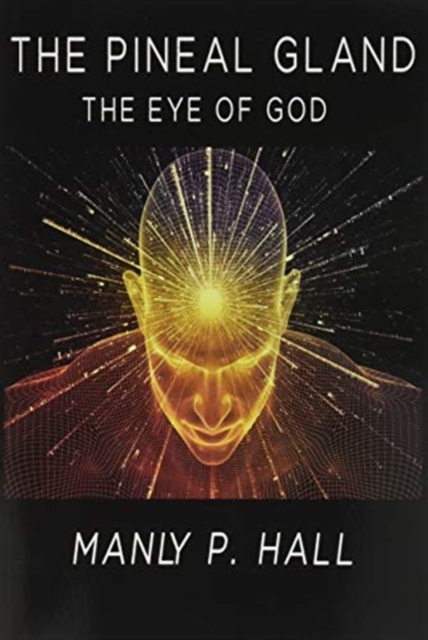 The Pineal Gland : The Eye Of God, Paperback / softback Book