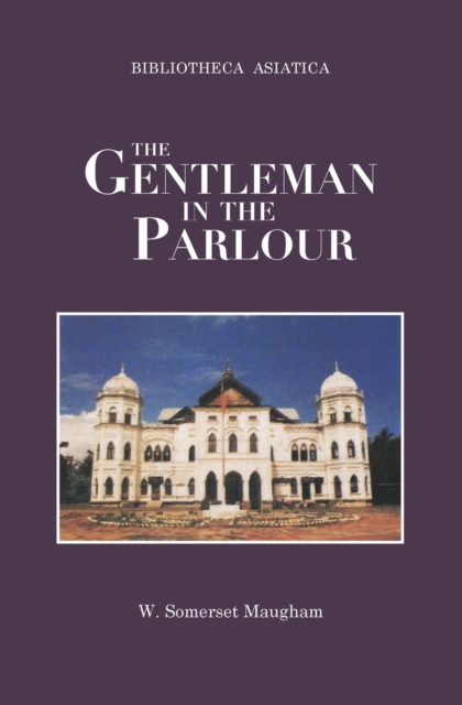The Gentleman in the Parlour : A Record of a Journey from Rangoon to Haiphong, Paperback Book
