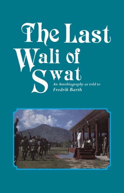 The Last Wali of Swat: An Autobiography as Told by Fredrik Barth, Paperback Book