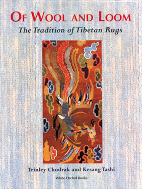 Of Wool And Loom: The Tradition Of Tibetan Rugs, Paperback / softback Book