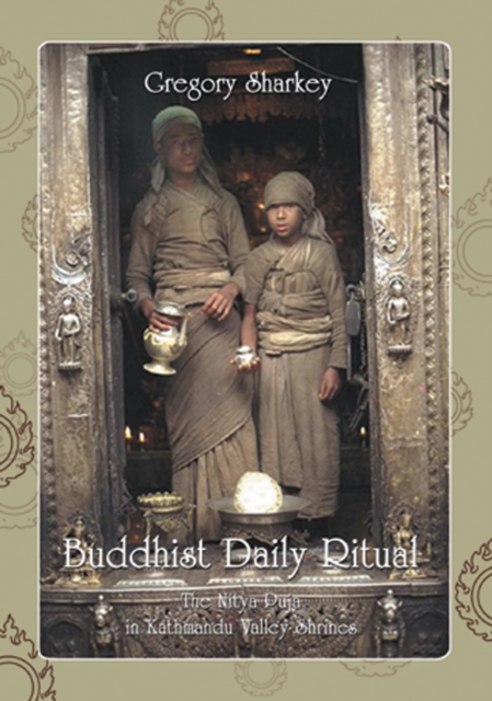 Buddhist Daily Ritual: The Nitya Puja In Kathmandu Valley Shrines, Hardback Book