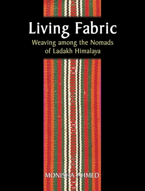 Living Fabric: Weaving Among The Nomads Of Ladakh Himalaya, Hardback Book