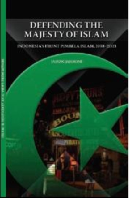 Defending the Majesty of Islam : Indonesia's Front Pembela Islam, 1998-2003, Paperback / softback Book
