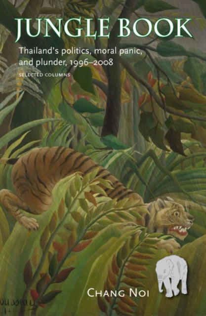 Jungle Book : Thailand's Politics, Moral Panic, and Plunder, 1996-2008, Paperback / softback Book