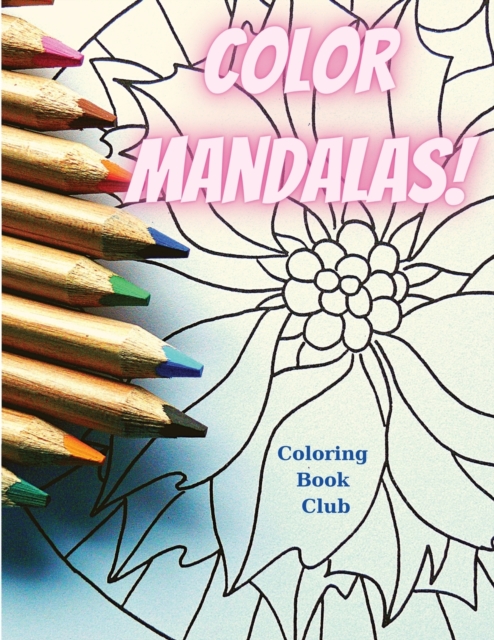 Color Mandalas : Uniques Mandalas Designs to Color and Relax, Great for Stress Relief and Relaxation, Paperback / softback Book