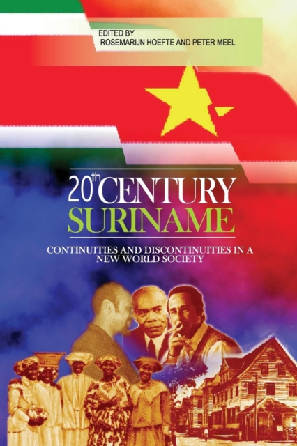 Twentieth Century Suriname : Continuities and Discontinuities in a New World Society, Paperback / softback Book