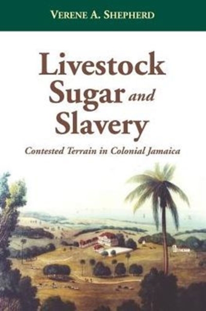 Livestock, Sugar and Slavery : Contested Terrain in Colonial Jamaica, Paperback / softback Book