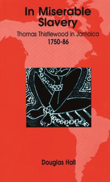 In Miserable Slavery : Thomas Thistlewood in Jamaica, 1750-86, Paperback / softback Book