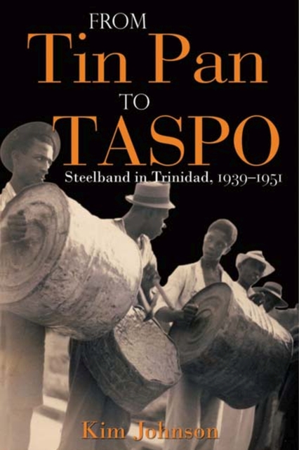 From Tin Pan to Taspo : Steelband in Trinidad, 1939-1951, Paperback / softback Book