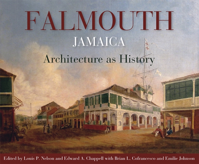 Falmouth, Jamaica : Architecture as History, Paperback / softback Book