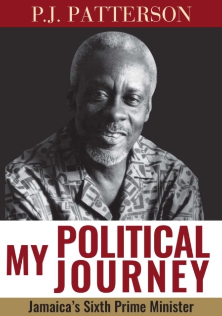 My Political Journey : Jamaica's Sixth Prime Minister, Paperback / softback Book