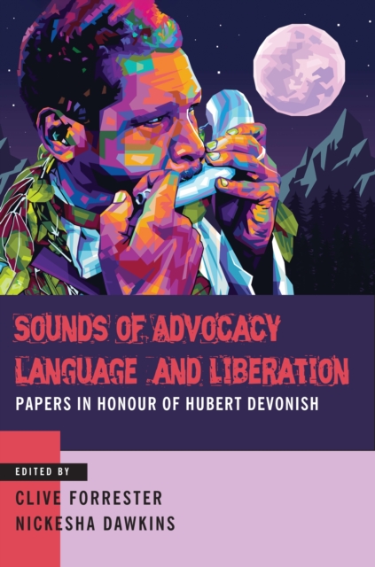 Sounds of Advocacy, Language and Liberation : Papers in Honour of Hubert Devonish, Paperback / softback Book