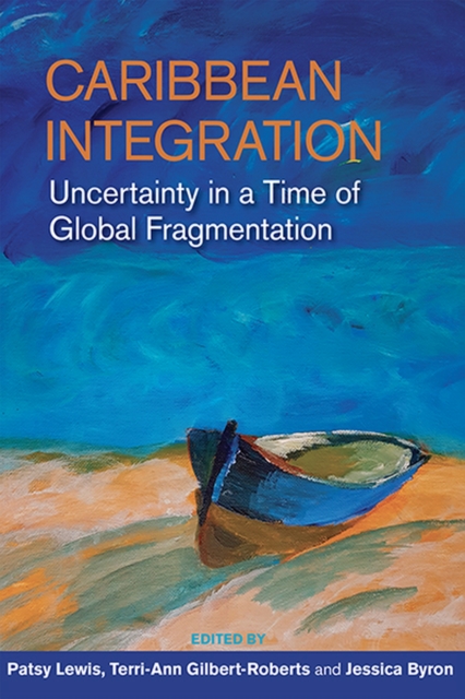 Caribbean Integration : Uncertainty in a Time of Global Fragmentation, Paperback / softback Book