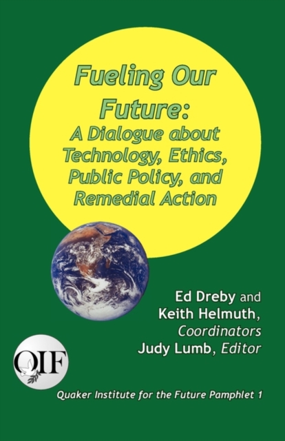 Fueling our Future : A Dialogue about Technology, Ethics, Public Policy, and Remedial Action, Paperback / softback Book