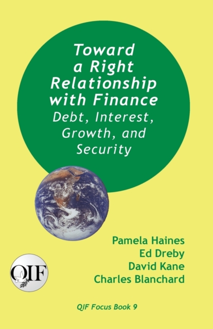 Toward a Right Relationship with Finance : Debt, Interest, Growth, and Security, Paperback / softback Book