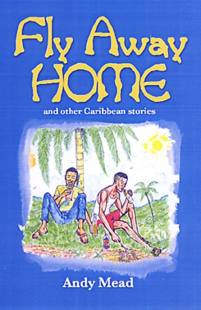 Fly Away Home : And Other Caribbean Stories, Paperback / softback Book