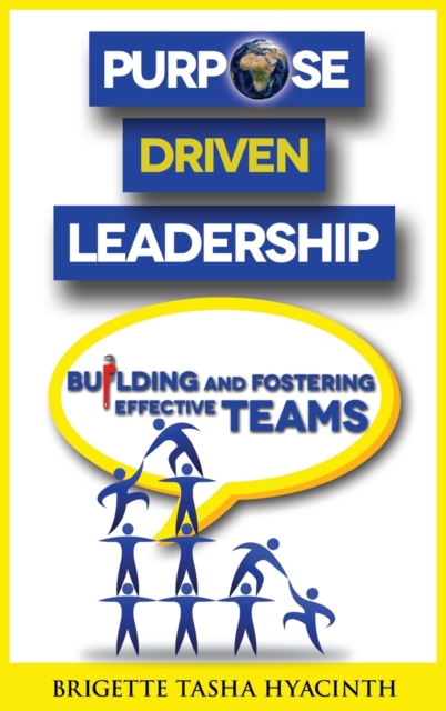 Purpose Driven Leadership : Building and Fostering Effective Teams, Hardback Book