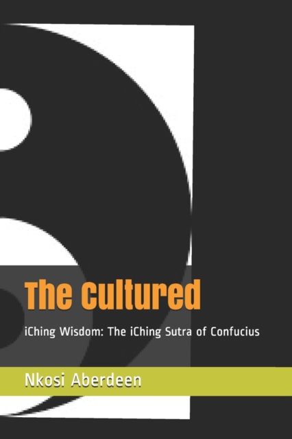 The Cultured : iChing Wisdom: The iChing Sutra of Confucius, Paperback / softback Book