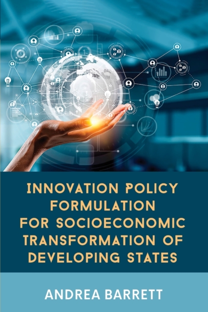 Innovation Policy Formulation for Socioeconomic Transformation of Developing States, Paperback / softback Book