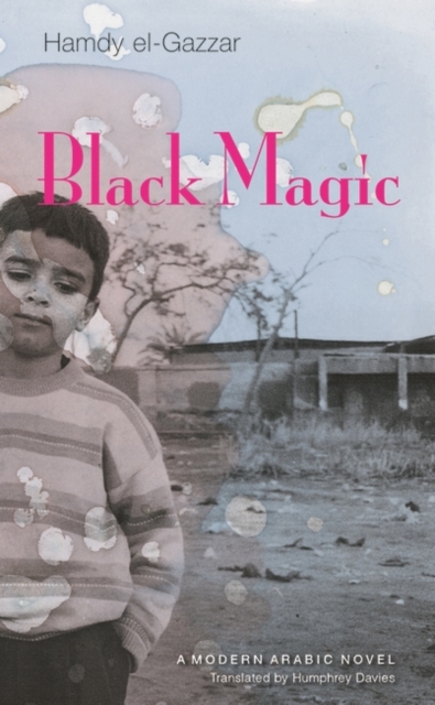 Black Magic : A Modern Arabic Novel, Hardback Book