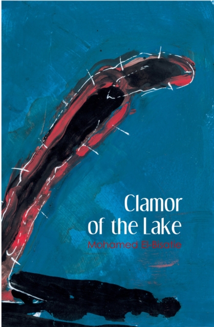 Clamor of the Lake : A Modern Arabic Novel, Paperback / softback Book