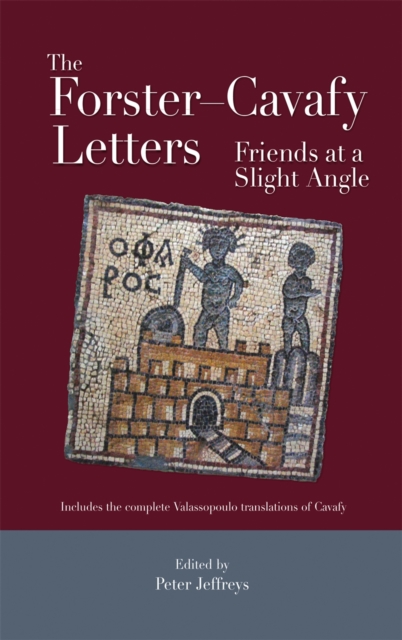 The Forster–Cavafy Letters : Friends at a Slight Angle, Hardback Book