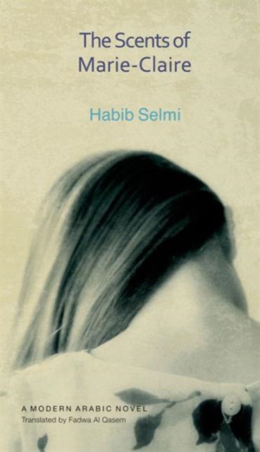 The Scents of Marie-Claire : A Modern Arabic Novel, Hardback Book