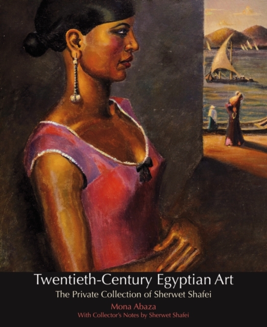 Twentieth-century Egyptian Art : The Private Collection of Sherwet Shafei, Hardback Book