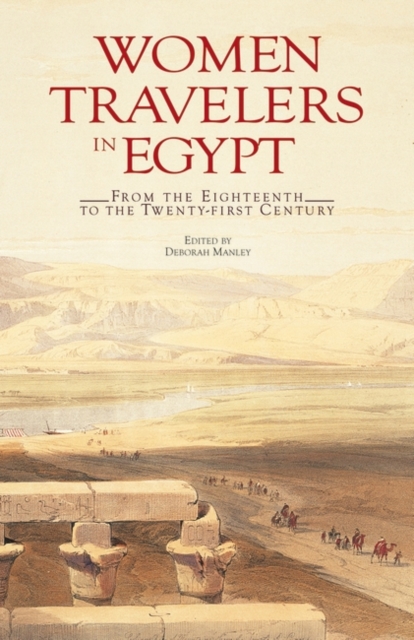Women Travellers in Egypt : From the Eighteenth to the Twenty-first Century, Paperback / softback Book