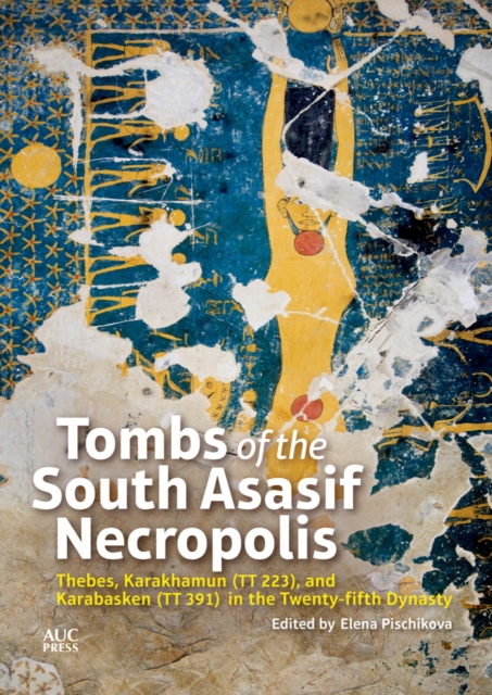 Tombs of the South Asasif Necropolis : Thebes, Karakhamun (TT 223), and Karabasken (TT 391) in the Twenty-fifth Dynasty, Hardback Book