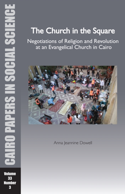 The Church in the Square : Negotiations of Religion and Revolution at an Evangelical Church in Cairo, Paperback / softback Book