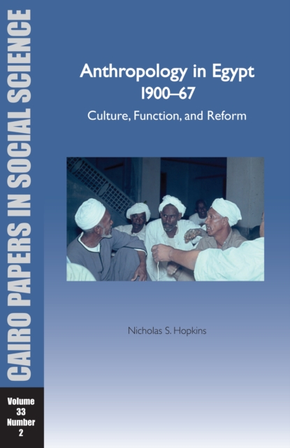 Anthropology in Egypt 1900-1967 : Culture, Function, and Reform, Paperback / softback Book