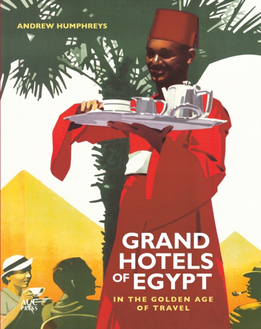 Grand Hotels of Egypt : In the Golden Age of Travel, Paperback / softback Book