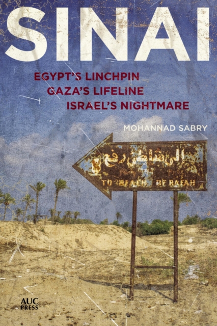 Sinai : Egypt's Linchpin, Gaza's Lifeline, Israel's Nightmare, Hardback Book