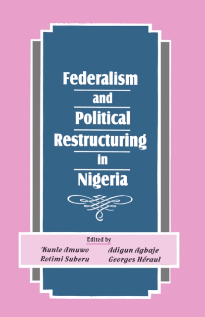 Federalism and Political Restructuring in Nigeria, Paperback / softback Book