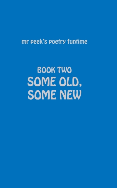 Book Two Some old, some new : Mr Peek's Poetry funtime, Paperback / softback Book
