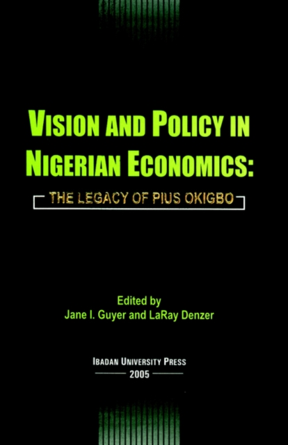 Vision and Policy in Nigerian Economics : The Legacy of Pius Okigbo, Paperback / softback Book