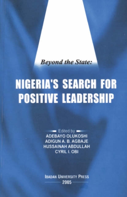 Beyond the State : Nigeria's Search for Positive Leadership, Paperback / softback Book