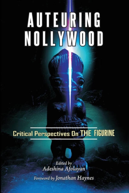 Auteuring Nollywood : Critical Perspectives on The Figurine, PDF eBook