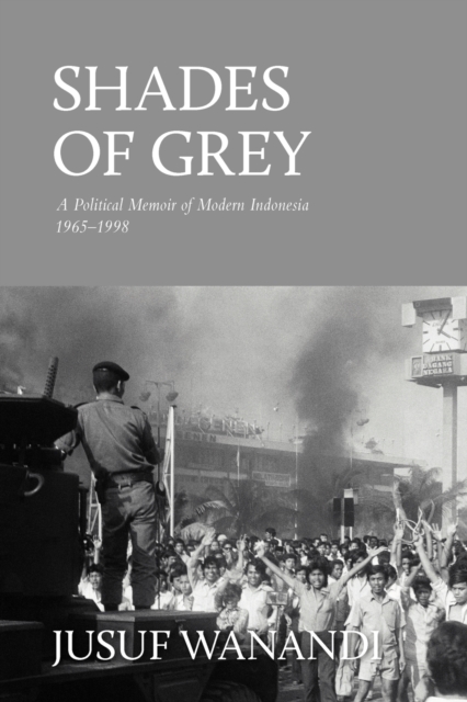 Shades of Grey : A Political Memoir of Modern Indonesia 1965-1998, Paperback / softback Book