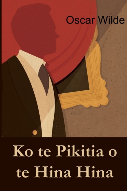 Ko Te Pikitia O Te Hina Hina : The Picture of Dorian Gray, Maori Edition, Paperback / softback Book