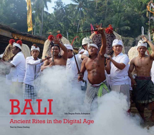 Bali, Ancient Rites in the Digital Age, Hardback Book