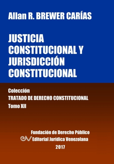 Justicia Constitucional y Jurisdiccion Constitucional. Tomo XII. Coleccion Tratado de Derecho Constitucional, Paperback / softback Book