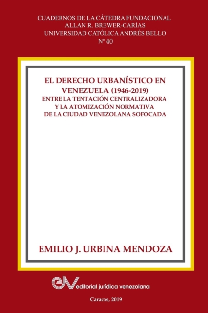 El Derecho Urbanistico En Venezuela (1946-2019). : Entre la centralizadora y la atomizacion normativa en la ciudad venezolana sofocada, Paperback / softback Book