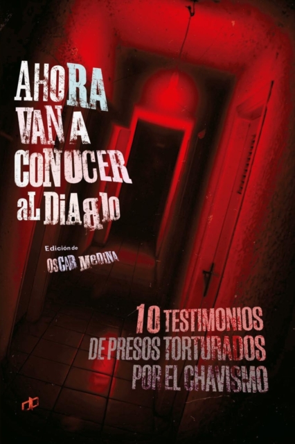 Ahora van a conocer al diablo : 10 testimonios de presos torturados por el chavismo, Paperback / softback Book