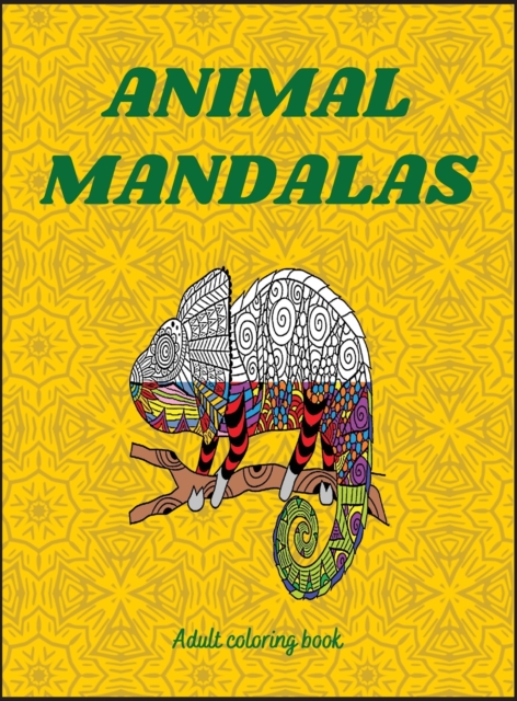 Animal Mandalas : Beautiful Mandalas for Stress Relief and Relaxation / Coloring Pages for Meditation and Mindfulness, Hardback Book